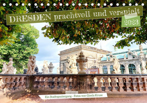 Dresden prachtvoll und verspielt (Tischkalender 2023 DIN A5 quer) von Kruse,  Gisela