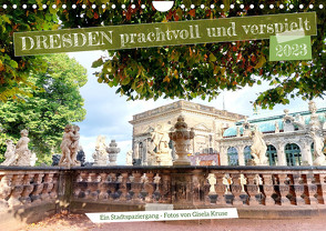 Dresden prachtvoll und verspielt (Wandkalender 2023 DIN A4 quer) von Kruse,  Gisela