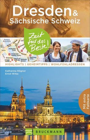 Dresden & Sächsische Schweiz – Zeit für das Beste von Rögner,  Katharina, Wrba,  Ernst