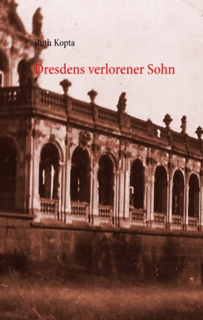 Dresdens verlorener Sohn von Kopta,  Ruth