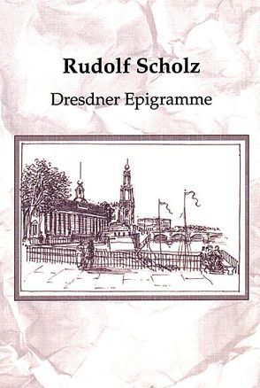 Dresdner Epigramme von Scholz,  Rudolf