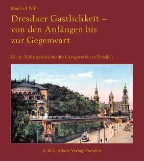 Dresdner Gastlichkeit – von den Anfängen bis zur Gegenwart von Wille,  Manfred
