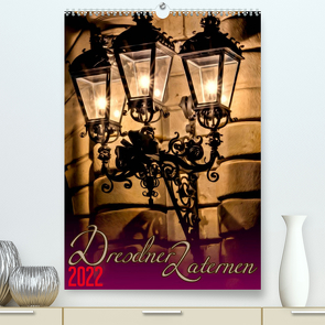 Dresdner Laternen (Premium, hochwertiger DIN A2 Wandkalender 2022, Kunstdruck in Hochglanz) von Steinwald,  Max
