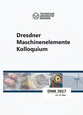 Dresdner Maschinenelemente Kolloquium DMK 2017 von Prof. Dr.-Ing. Schlecht,  Berthold