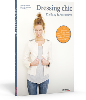 Dressing chic – Kleidung & Accessoires von Bijasson,  Coralie, de Chatillon,  Cécile, de Saint Lager,  Pauline
