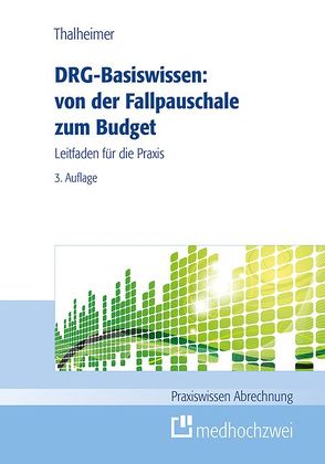 DRG-Basiswissen – von der Fallpauschale zum Budget von Thalheimer,  Markus