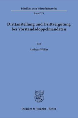 Drittanstellung und Drittvergütung bei Vorstandsdoppelmandaten. von Wöller,  Andreas
