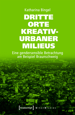 Dritte Orte kreativ-urbaner Milieus von Bingel,  Katharina