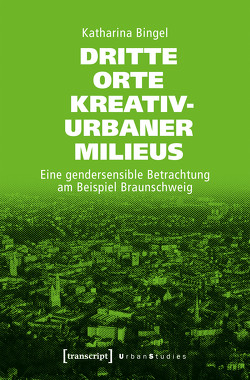 Dritte Orte kreativ-urbaner Milieus von Bingel,  Katharina