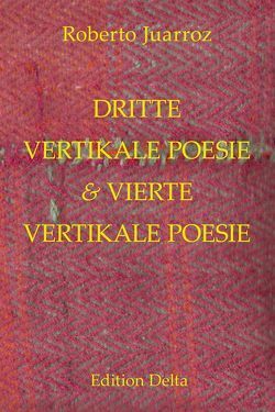 DRITTE VERTIKALE POESIE & VIERTE VERTIKALE POESIE – TERCERA POESÍA VERTICAL & CUARTA POESÍA VERTICAL von Burghardt,  Juana & Tobias, Cortázar,  Julio, Juarroz,  Roberto