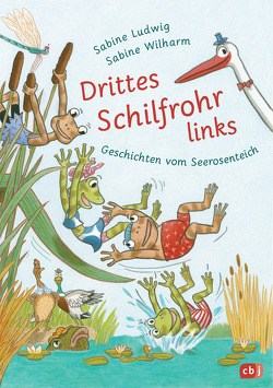 Drittes Schilfrohr links – Geschichten vom Seerosenteich von Ludwig,  Sabine, Wilharm,  Sabine