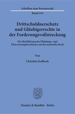 Drittschuldnerschutz und Gläubigerrechte in der Forderungsvollstreckung. von Keilbach,  Christine
