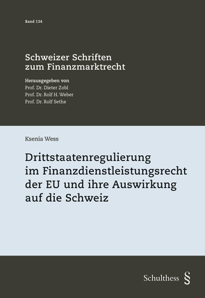 Drittstaatenregulierung im Finanzdienstleistungsrecht der EU und ihre Auswirkung auf die Schweiz von Wess,  Ksenia