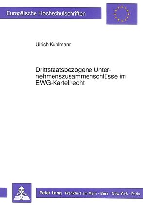 Drittstaatsbezogene Unternehmenszusammenschlüsse im EWG-Kartellrecht von Kuhlmann,  Ulrich