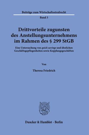 Drittvorteile zugunsten des Anstellungsunternehmens im Rahmen des § 299 StGB. von Friedrich,  Theresa