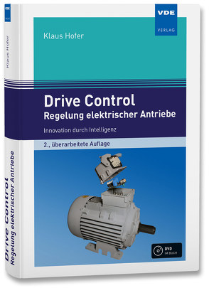 Drive Control – Regelung elektrischer Antriebe von Hofer,  Klaus