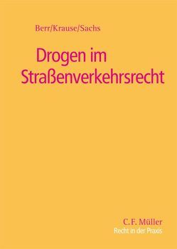 Drogen im Straßenverkehrsrecht von Berr,  Wolfgang, Krause,  Martin, Sachs,  Hans