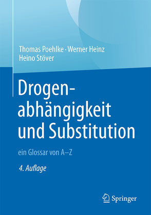 Drogenabhängigkeit und Substitution – ein Glossar von A–Z von Heinz,  Werner, Poehlke,  Thomas, Stöver,  Heino
