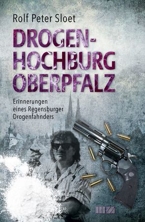 Drogenhochburg Oberpfalz von Sloet,  Rolf Peter