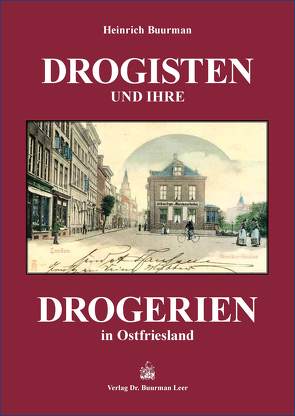 Drogisten und ihre Drogerien in Ostfriesland von Buurman,  Heinrich