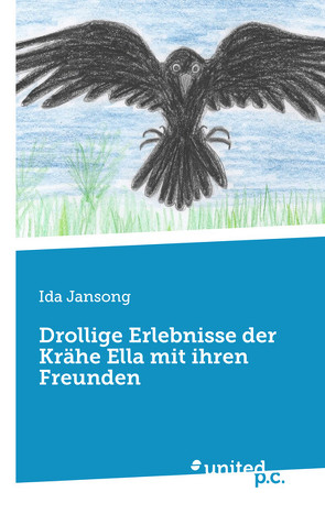 Drollige Erlebnisse der Krähe Ella mit ihren Freunden von Jansong,  Ida
