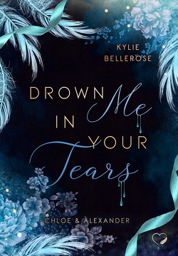 Drown me in your Tears von Bellerose,  Kylie