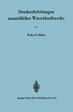 Druckrohrleitungen neuzeitlicher Wasserkraftwerke von Gerber,  H., Müller,  W E