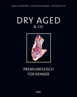 Dry Aged & Co. von Eichhorn,  Steffen, Eichhorn,  Tanja, Gmeiner,  Markus, Otto,  Stephan