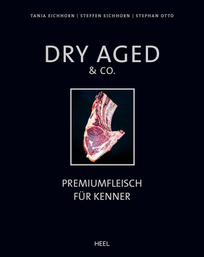 Dry Aged & Co. von Eichhorn,  Steffen, Eichhorn,  Tanja, Otto,  Stephan
