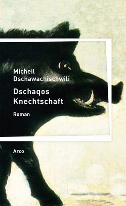 Dschaqos Knechtschaft von Dengg,  Julia, Dschawachischwili,  Micheil, Idoidze,  Nino, Zikarischwili,  Lela