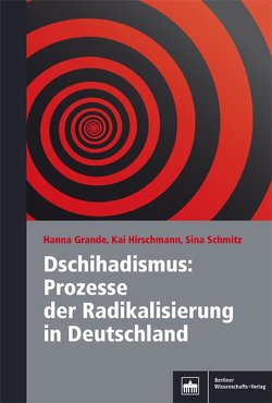 Dschihadismus: Prozesse der Radikalisierung in Deutschland von Grande,  Hanna, Hirschmann,  Kai, Schmitz,  Sina Mosen