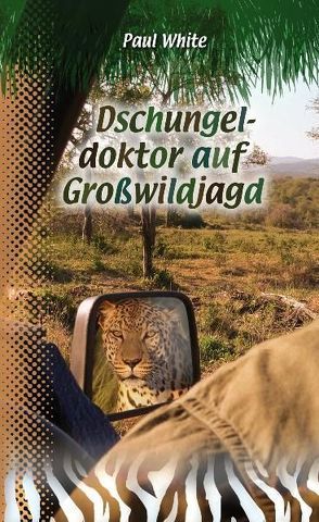 Dschungeldoktor auf Großwildjagd von Fett,  Andreas, White,  Paul