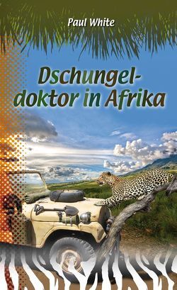 Dschungeldoktor in Afrika von Fett,  Andreas, Müller,  Gottfried, White,  Paul