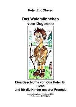 Dss Waldmännchen vom Degersee von Oberer,  Peter E.K.