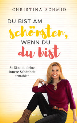 Du bist am schönsten, wenn du du bist von Schmid,  Christina