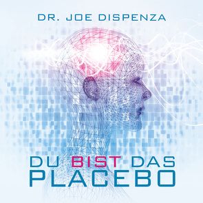 Du bist das Placebo von Dispenza,  Dr. Joe