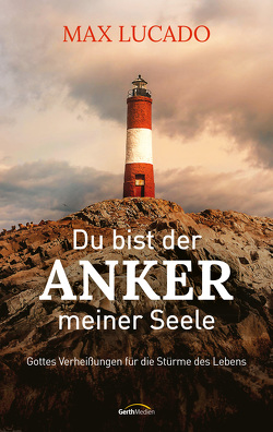 Du bist der Anker meiner Seele von Lucado,  Max, Wiemer,  Elke