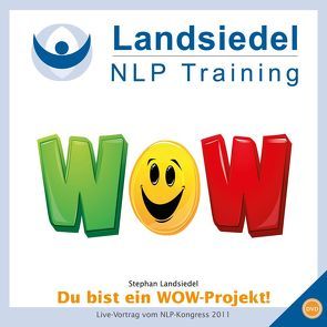 NLP-Kongress 2011 Live Vortrag bei Stephan Landsiedel – Du bist ein WOW-Projekt, Energie und Kreativität bereithalten! von Landsiedel,  Stephan