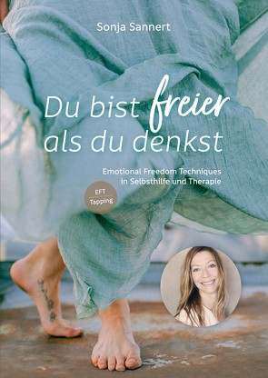 Du bist freier als du denkst – Emotional Freedom Techniques (EFT / Tapping) in Selbsthilfe und Therapie von Sannert,  Sonja