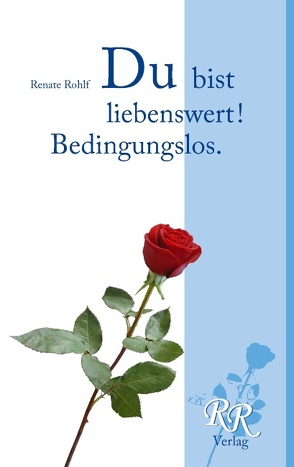 Du bist liebenswert! Bedingungslos. von Rohlf,  Renate