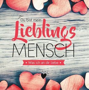 Du bist mein Lieblingsmensch – Was ich an dir liebe von Zeuner,  Jeannette