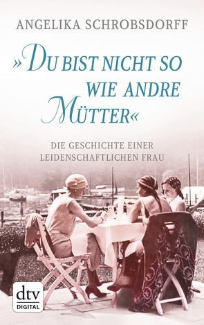 „Du bist nicht so wie andre Mütter“ von Schrobsdorff,  Angelika