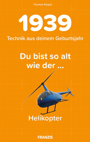 Du bist so alt wie … Technikwissen für Geburtstagskinder 1939 von Riegler,  Thomas