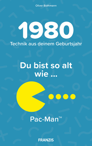 Du bist so alt wie … Technikwissen für Geburtstagskinder 1980 von Bothmann,  Oliver