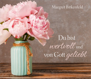 Du bist wertvoll und von Gott geliebt von Birkenfeld,  Margret