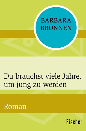 Du brauchst viele Jahre, um jung zu werden von Bronnen,  Barbara