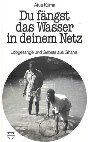 Du fängst das Wasser in deinem Netz von Becken,  Hans J, Kuma,  Afua