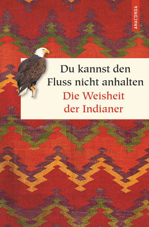 Du kannst den Fluss nicht anhalten. Weisheiten der Indianer von Kröning,  Christel