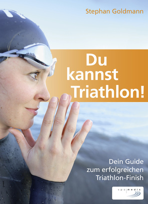 Du kannst Triathlon! von Goldmann,  Stephan