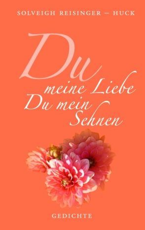 Du meine Liebe Du mein Sehnen von Reisinger-Huck,  Solveigh